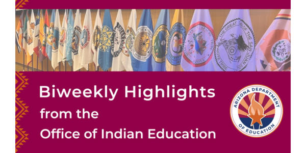 Arizona Office of Indian Education bi-weekly update